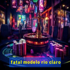 fatal modelo rio claro